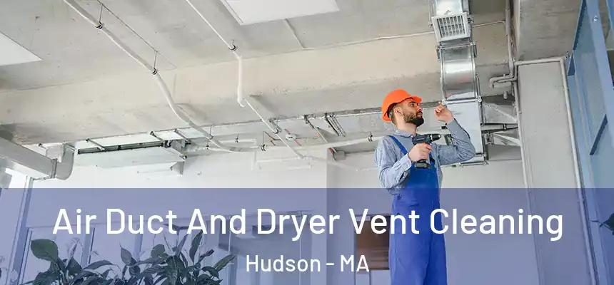  Air Duct And Dryer Vent Cleaning Hudson - MA