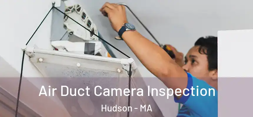  Air Duct Camera Inspection Hudson - MA