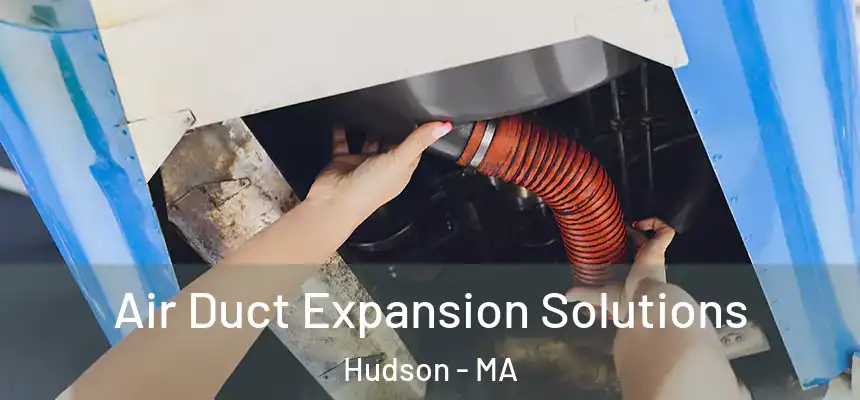 Air Duct Expansion Solutions Hudson - MA