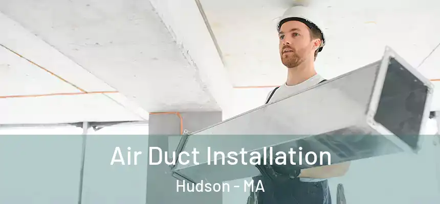  Air Duct Installation Hudson - MA