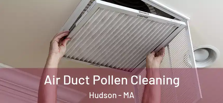 Air Duct Pollen Cleaning Hudson - MA