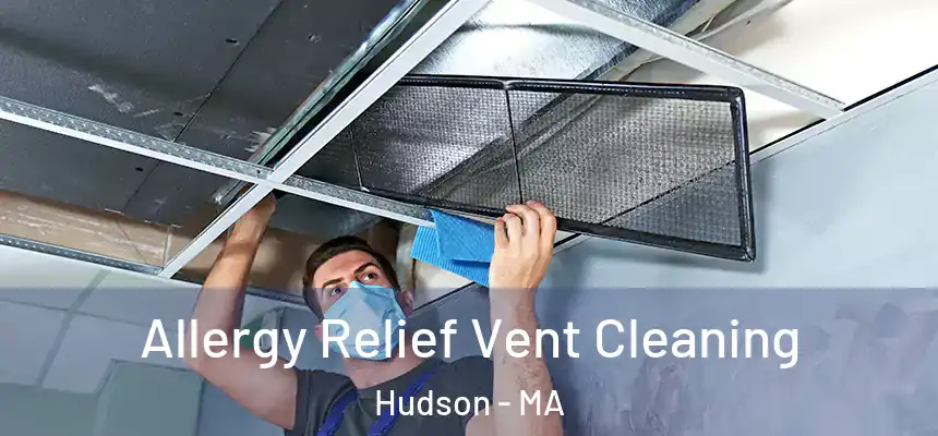  Allergy Relief Vent Cleaning Hudson - MA