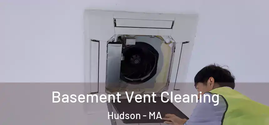 Basement Vent Cleaning Hudson - MA