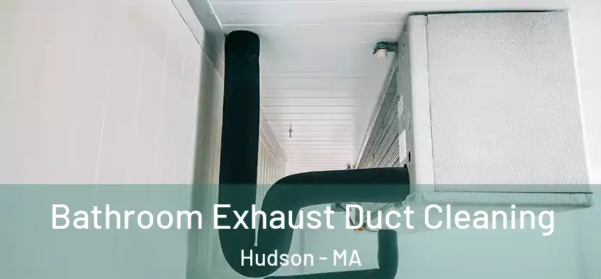 Bathroom Exhaust Duct Cleaning Hudson - MA