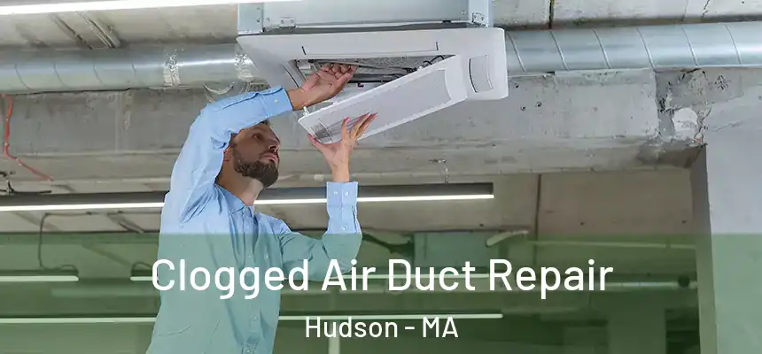 Clogged Air Duct Repair Hudson - MA