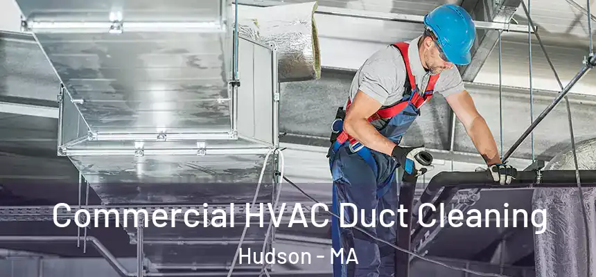 Commercial HVAC Duct Cleaning Hudson - MA