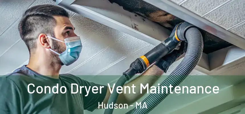  Condo Dryer Vent Maintenance Hudson - MA