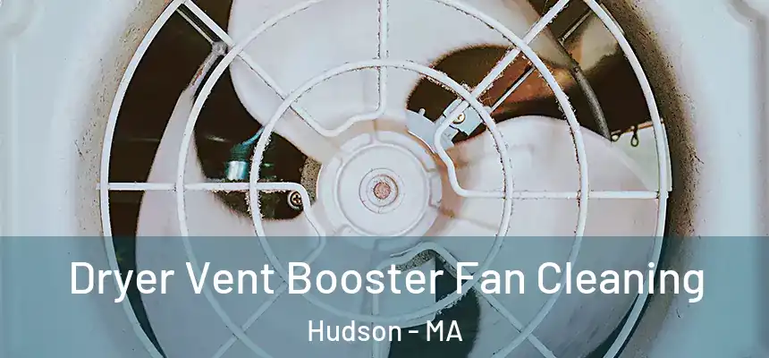 Dryer Vent Booster Fan Cleaning Hudson - MA