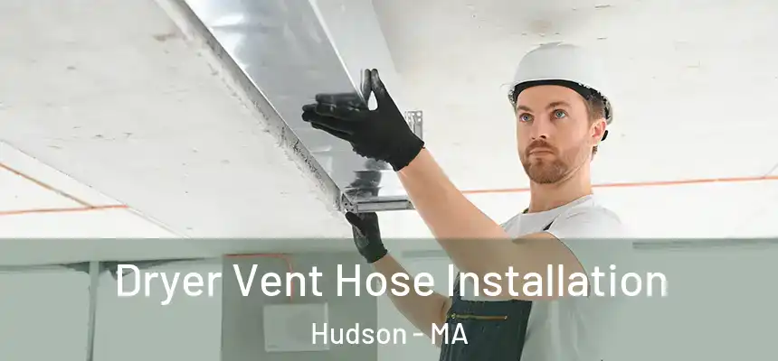  Dryer Vent Hose Installation Hudson - MA