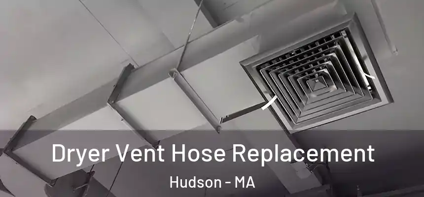 Dryer Vent Hose Replacement Hudson - MA