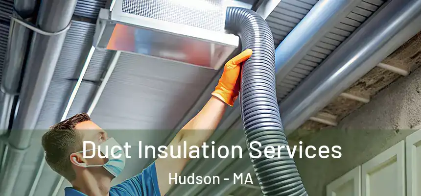 Duct Insulation Services Hudson - MA