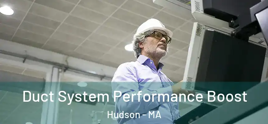 Duct System Performance Boost Hudson - MA