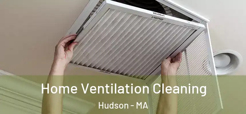 Home Ventilation Cleaning Hudson - MA