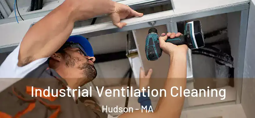  Industrial Ventilation Cleaning Hudson - MA