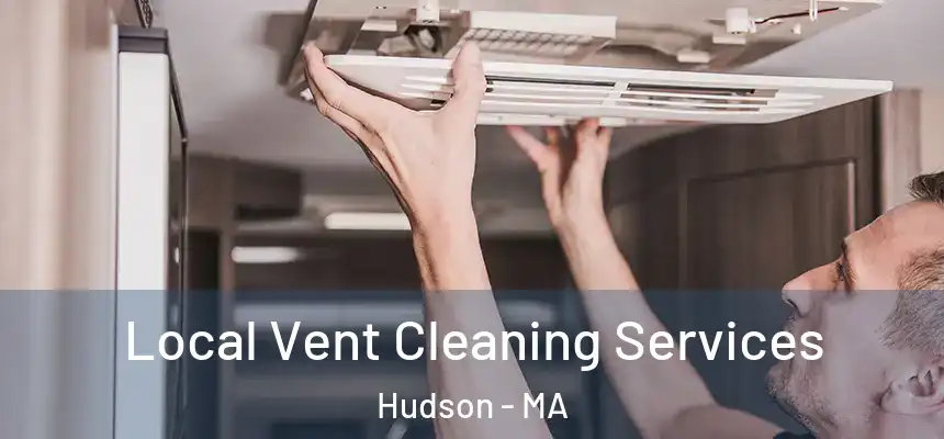 Local Vent Cleaning Services Hudson - MA