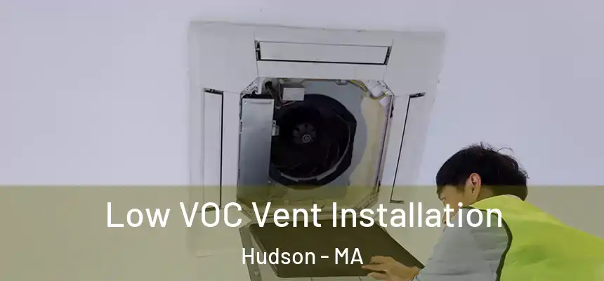  Low VOC Vent Installation Hudson - MA