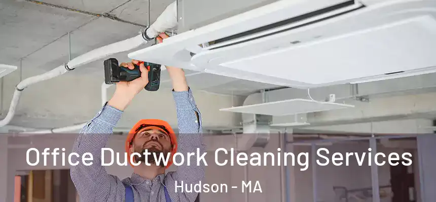 Office Ductwork Cleaning Services Hudson - MA