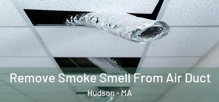 Remove Smoke Smell From Air Duct Hudson - MA