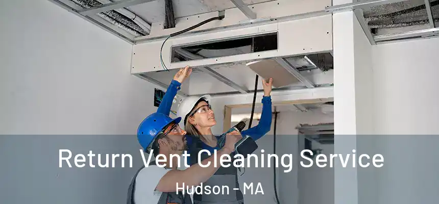 Return Vent Cleaning Service Hudson - MA