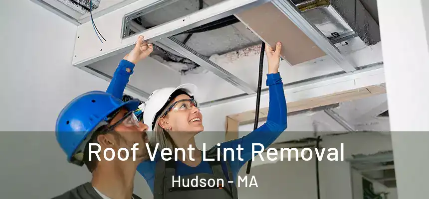 Roof Vent Lint Removal Hudson - MA