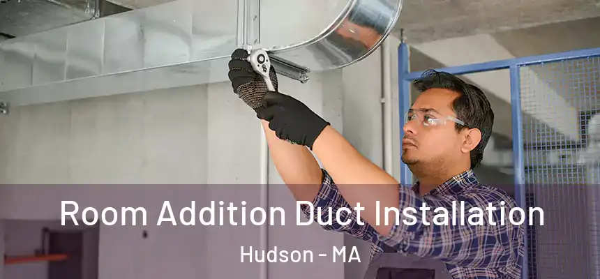  Room Addition Duct Installation Hudson - MA