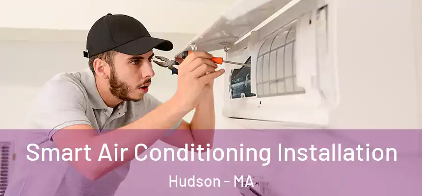 Smart Air Conditioning Installation Hudson - MA