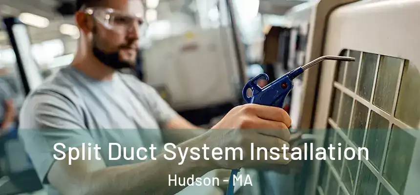  Split Duct System Installation Hudson - MA