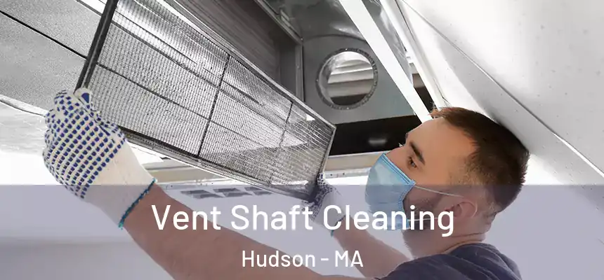  Vent Shaft Cleaning Hudson - MA