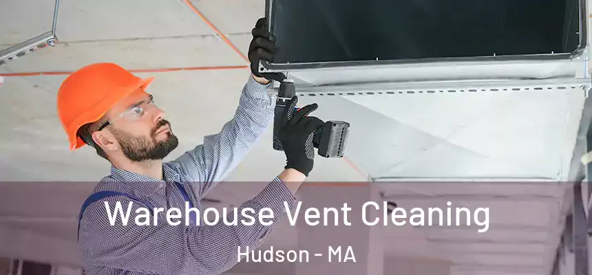 Warehouse Vent Cleaning Hudson - MA